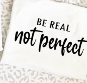 Be Real Not Perfect Tee/Sweatshirt
