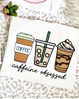 Caffeine Obsessed Tee/Sweatshirt