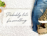 Probably Late for Something Tee/Sweatshirt