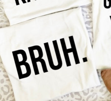 Bruh Tee/Sweatshirt